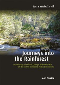 Journeys into the Rainforest: Archaeology of Culture Change and Continuity on the Evelyn Tableland, North Queensland