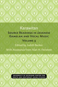 Karawitan, Volume 3: Source Readings in Javanese Gamelan and Vocal Music