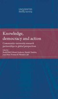 Knowledge, democracy and action : Community–university research partnerships in global perspectives