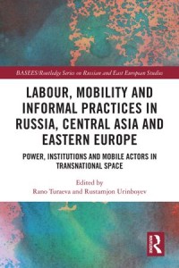 Labour, Mobility and Informal Practices in Russia, Central Asia and Eastern Europe : Power, Institutions and Mobile Actors in Transnational Space