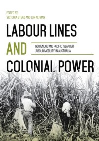 Labour Lines and Colonial Power: Indigenous and Pacific Islander Labour Mobility in Australia