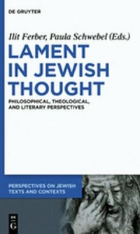 Lament in Jewish Thought : Philosophical, Theological, and Literary Perspectives