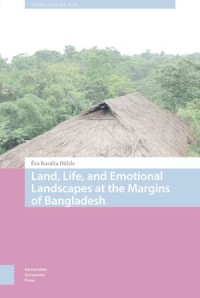 Land, Life, and Emotional Landscapes at the Margins of Bangladesh