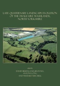 Late Quaternary landscape evolution of the Swale-Ure washlands, North Yorkshire