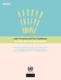 Latin America and the Caribbean in the World Economy 2013 : A sluggish postcrisis, mega trade negotiations and value chains: scope for regional action