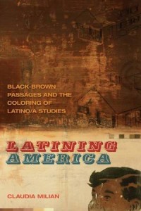 Latining America : black-brown passages and the coloring of Latino