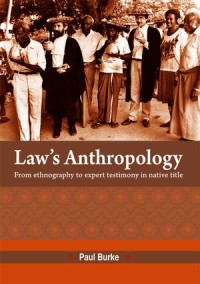 Law’s anthropology : from ethnography to expert testimony in native title