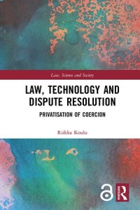 Law, Technology and Dispute Resolution : The Privatisation of Coercion