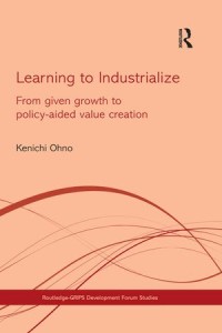 Learning to Industrialize from Given Growth to Policy-aided Value Creation