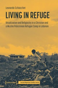 Living in Refuge: Ritualization and Religiosity in a Christian and a Muslim Palestinian Refugee Camp in Lebanon