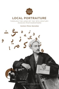 Local Portraiture   Through the Lens of the 19th Century Iranian Photographers