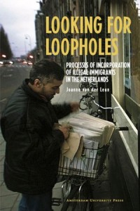 Looking for Loopholes : Processes of Incorporation of Illegal Immigrants in the Netherlands