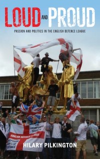 Loud and Proud
Passion and politics in the English Defence League