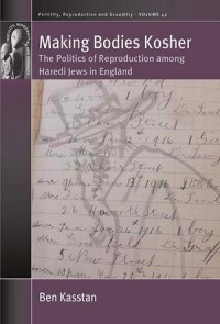 Making Bodies Kosher: The Politics of Reproduction among Haredi Jews in England