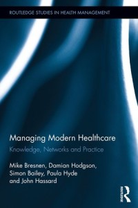 Managing Modern Healthcare : Knowledge, Networks and Practice