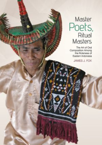 Master Poets, Ritual Masters  the Art of Oral Composition Among the Rotenese of Eastern Indonesia