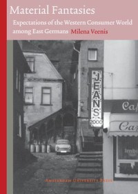 Material Fantasies: Expectations of the Western Consumer World among East Germans