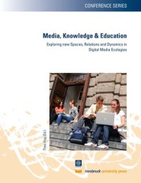 Media, Knowledge & Education
Exploring New Spaces, Relations and Dynamics in Digital Media Ecologies