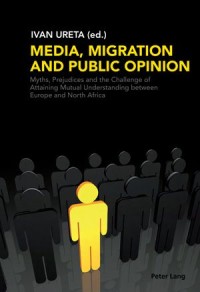 Media Migration and Public Opinion
Myths Prejudices and the Challenge of Attaining Mutual Understanding between Europe and North Africa