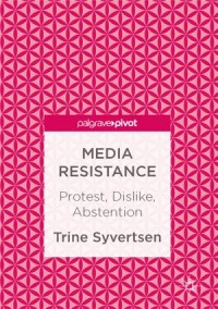 Media Resistance : Protest, Dislike, Abstention