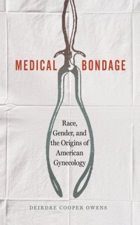 Medical Bondage : Race, Gender, and the Origins of American Gynecology