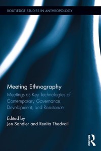 Meeting Ethnography
Meetings as Key Technologies of Contemporary Governance, Development, and Resistance