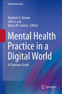 Mental Health Practice in a Digital World:A Clinicians Guide