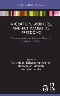 Migration, Workers, and Fundamental Freedoms : Pandemic Vulnerabilities and States of Exception in India