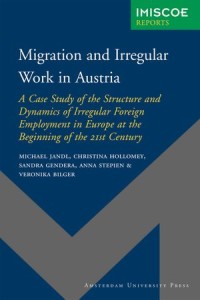 Migration and Irregular Work in Austria: A Case Study of the Structure and Dynamics of Irregular Foreign Employment in Europe at the Beginning of the 21st Century