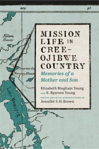 Mission Life in Cree-Ojibwe Country
Memories of a Mother and Son