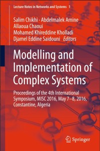 Modelling and Implementation of Complex Systems:Proceedings of the 4th International Symposium, MISC 2016, Constantine, Algeria, May 7-8, 2016, Constantine, Algeria