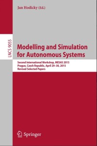 Modelling and Simulation for Autonomous Systems:Second International Workshop, MESAS 2015, Prague, Czech Republic, April 29-30, 2015, Revised Selected Papers