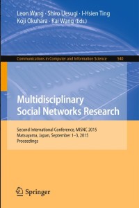 Multidisciplinary Social Networks Research:Second International Conference, MISNC 2015, Matsuyama, Japan, September 1-3, 2015. Proceedings