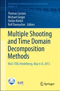 Multiple Shooting and Time Domain Decomposition Methods:MuS-TDD, Heidelberg, May 6-8, 2013