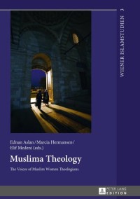 Muslima Theology
The Voices of Muslim Women Theologians