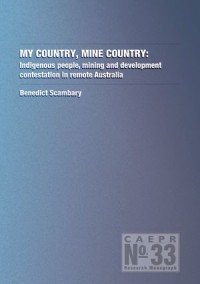 My Country, Mine Country : Indigenous people, mining and development contestation in remote Australia
