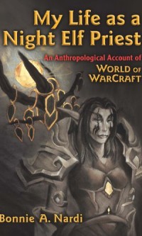 My Life as a Night Elf Priest: An Anthropological Account of World of Warcraft