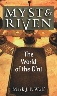 Myst and Riven: The World of the D'ni