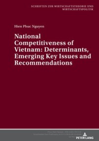 National Competitiveness of Vietnam : Determinants, Emerging Key Issues and Recommendations