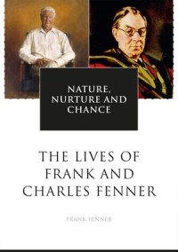 Nature, nurture and chance : the lives of Frank and Charles  Fenner