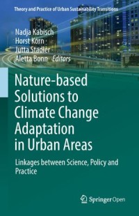 Nature-Based Solutions To Climate Change Adaptation in Urban Areas : Linkages Between Science, Policy and Practice