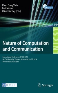 Nature of Computation and Communication:International Conference, ICTCC 2014, Ho Chi Minh City, Vietnam, November 24-25, 2014, Revised Selected Papers