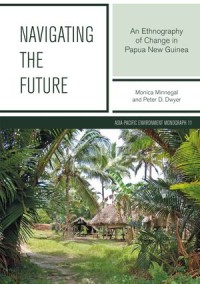 Navigating the Future: An Ethnography of Change in Papua New Guinea