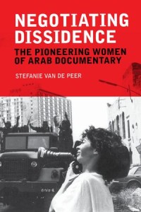 Negotiating Dissidence: The Pioneering Women of Arab Documentary