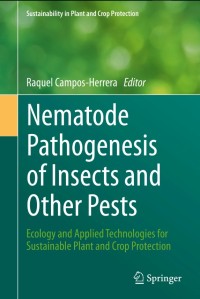 Nematode Pathogenesis of Insects and Other Pests:Ecology and Applied Technologies for Sustainable Plant and Crop Protection