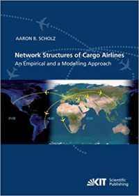 Network Structures of Cargo Airlines : An Empirical and a Modelling Approach