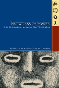 Networks of Power, Political Relations in the Late Postclassic Naco Valley