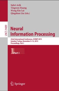 Neural Information Processing:22nd International Conference, ICONIP 2015, Istanbul, Turkey, November 9-12, 2015, Proceedings, Part I