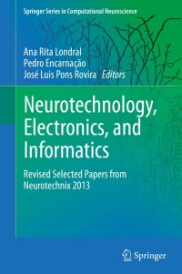 Neurotechnology, Electronics, and Informatics:Revised Selected Papers from Neurotechnix 2013