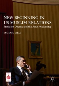 New Beginning in US-Muslim Relations:President Obama and the Arab Awakening